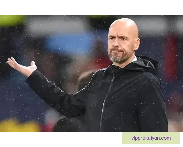 滕哈赫的进攻哲学下球队战术提升，创造更多得分机会备受关注